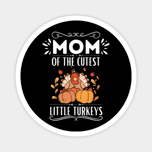 Mom of The Cutest Little Turkeys - Cute Motherhood Thanksgiving Saying Funny Gift for Family Love Magnet